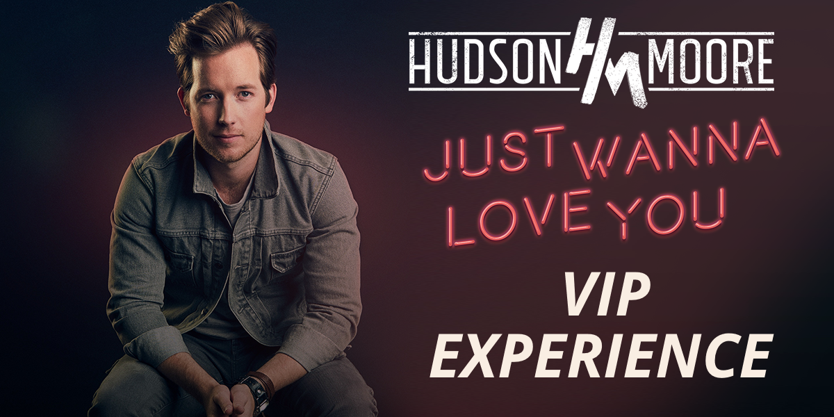 Just Wanna Love You VIP Experience with Hudson Moore - Monroe, LA