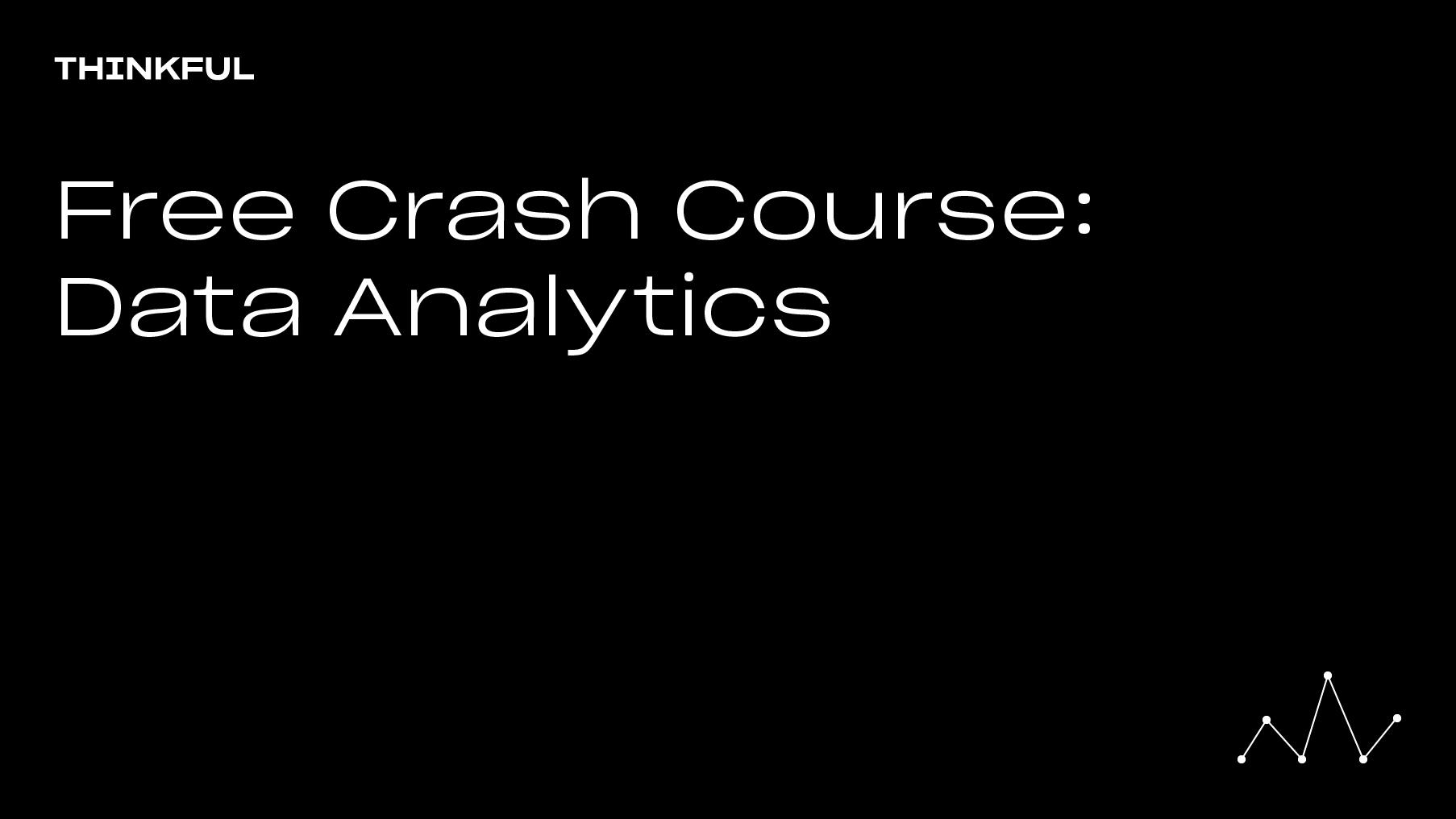 Thinkful Webinar | Free Crash Course: Data Analytics