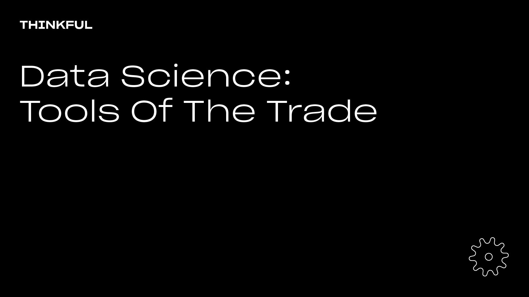 Thinkful Webinar | Data Science: Tools Of The Trade