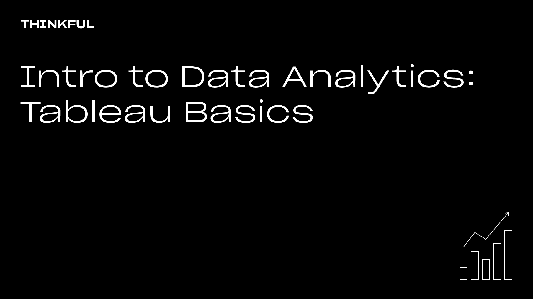 Thinkful Webinar | Intro To Data Analytics: Tableau Basics