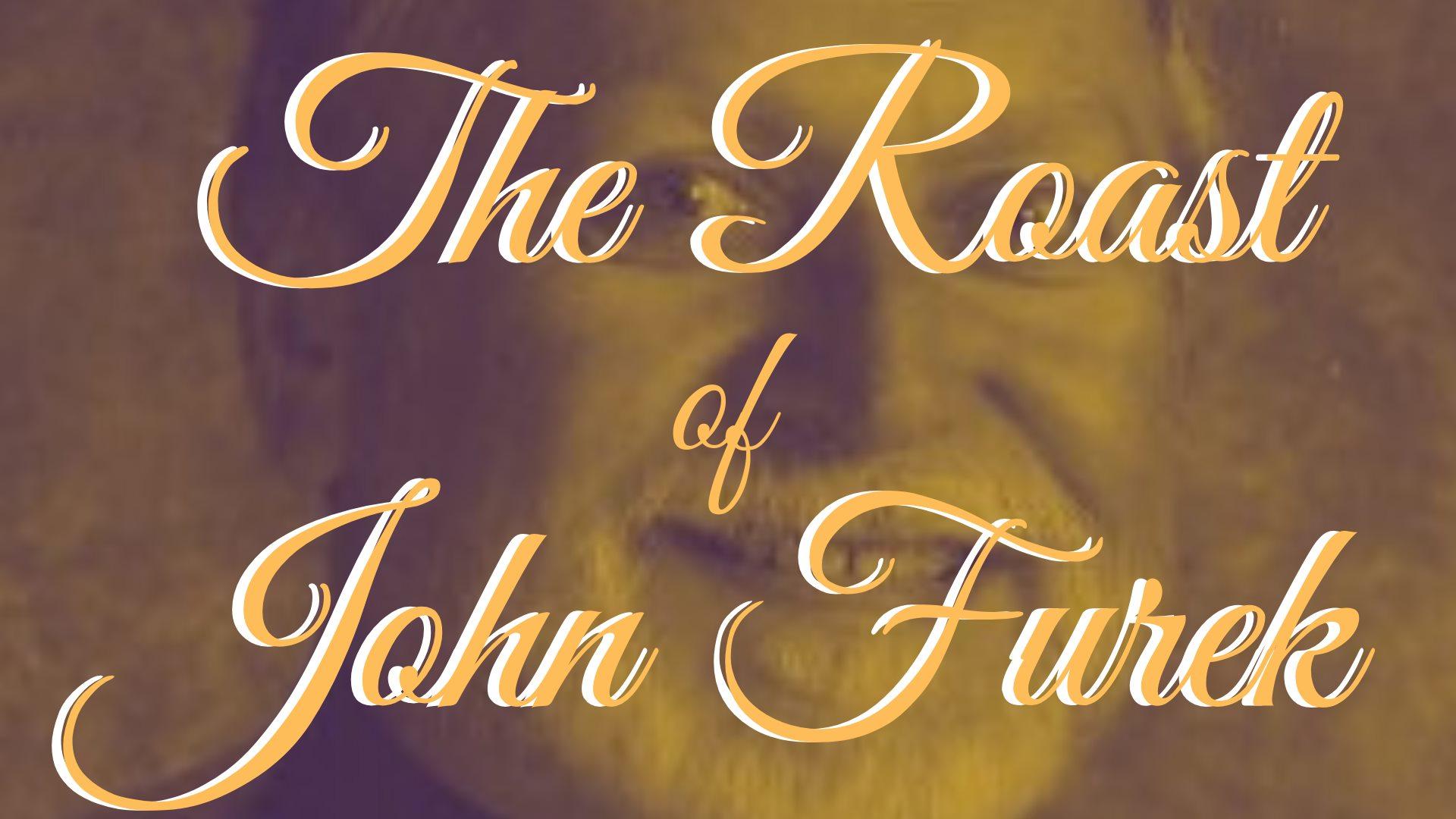 The Roast of John Furek