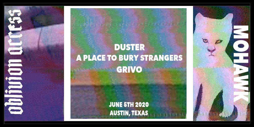 DUSTER (FIRST TX DATE) • A PLACE TO BURY STRANGERS • GRIVO