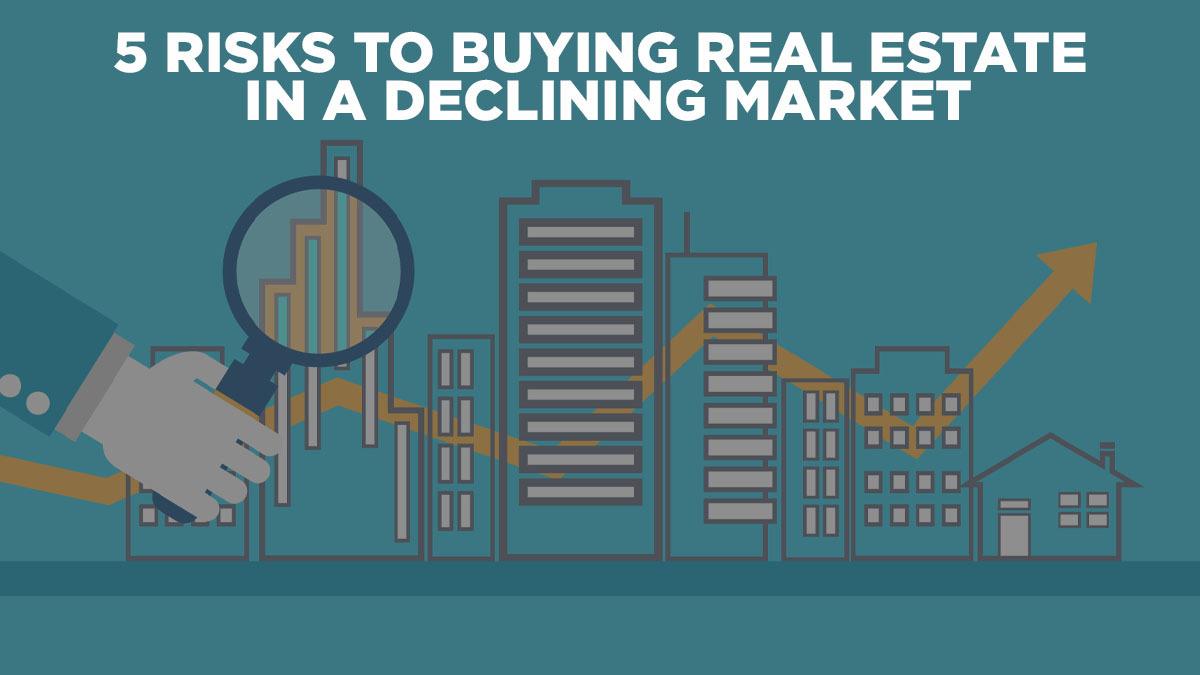 5 Risks to Buying Real Estate in a Declining Market