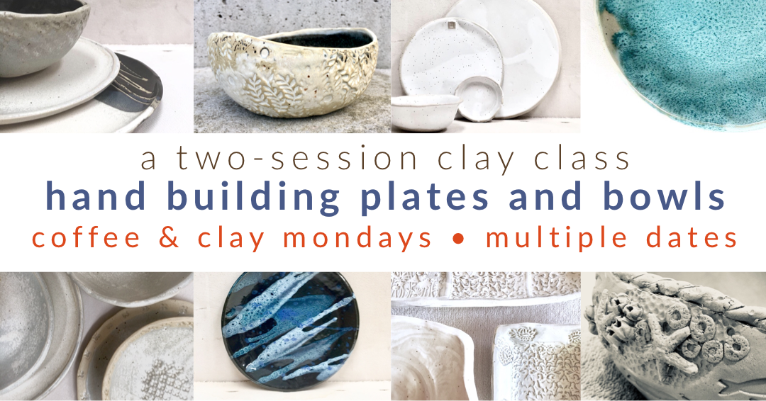 Pottery Class - hand build plates and bowls