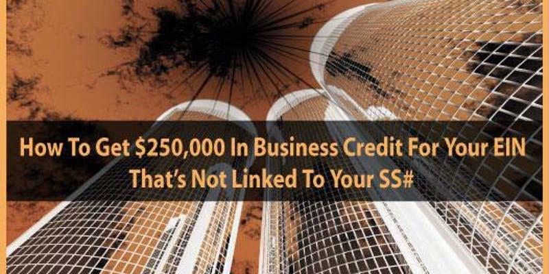 How To Get $250,000 in Business Credit for Your EIN NOT Linked to Your SS#