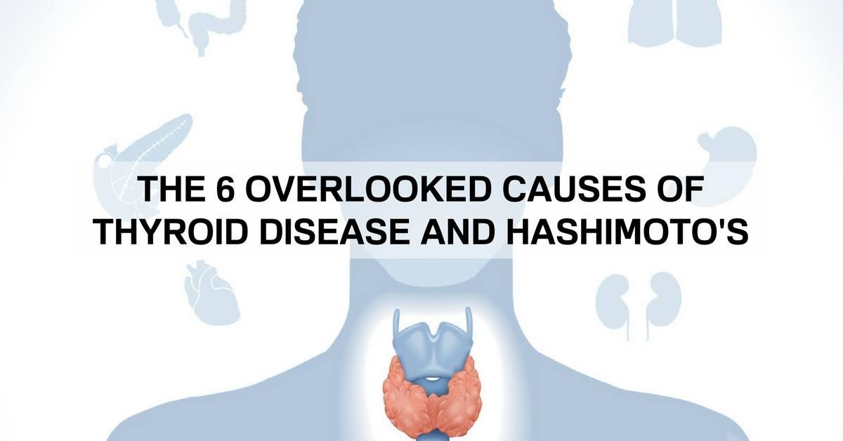 The Six Overlooked Causes For Thyroid Disease