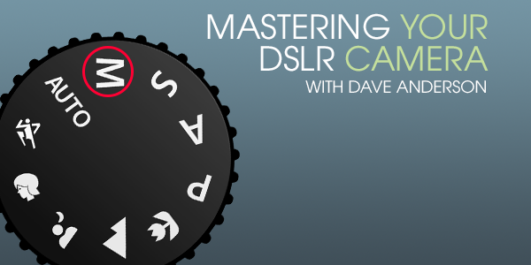 Mastering Your DSLR Hand-On Workshop - June 13th