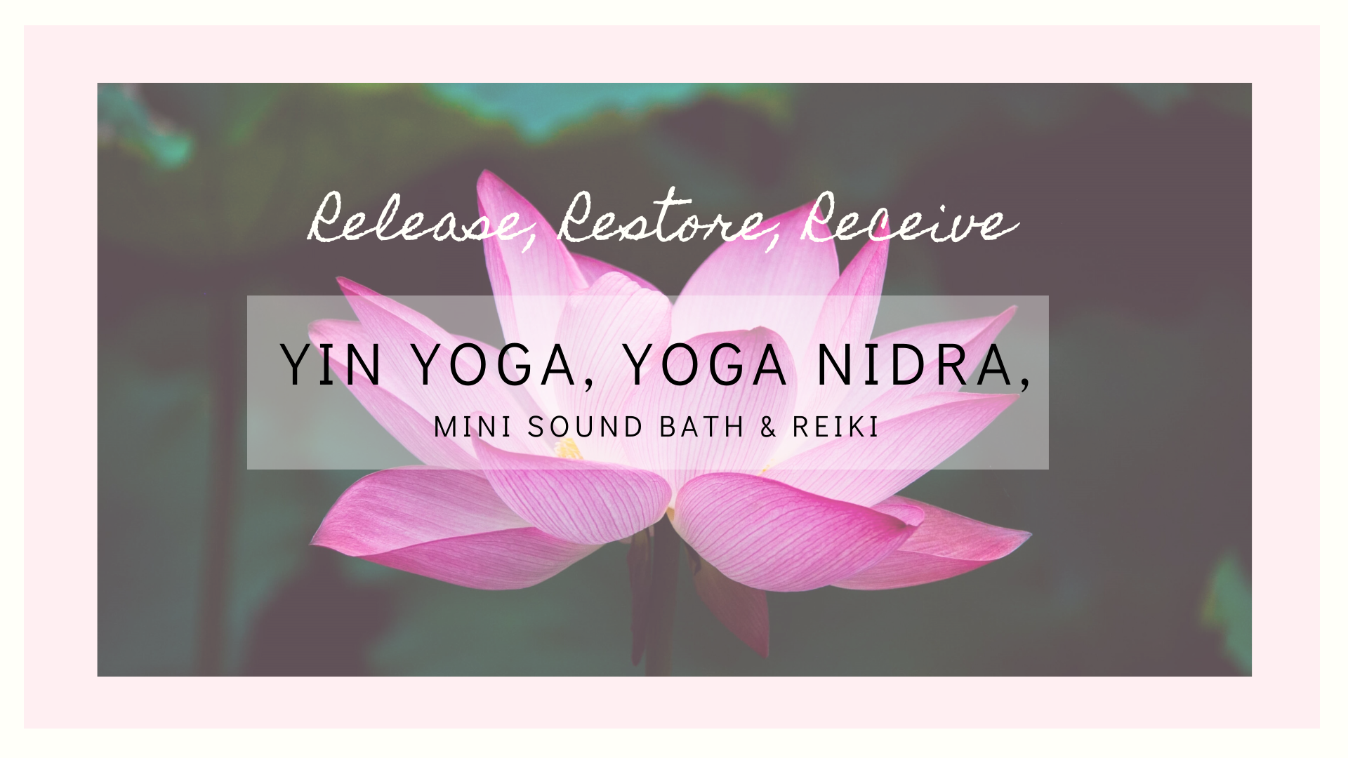 Release, Restore, Receive (Yin Yoga/Yoga Nidra/Sound Bath/Reiki)