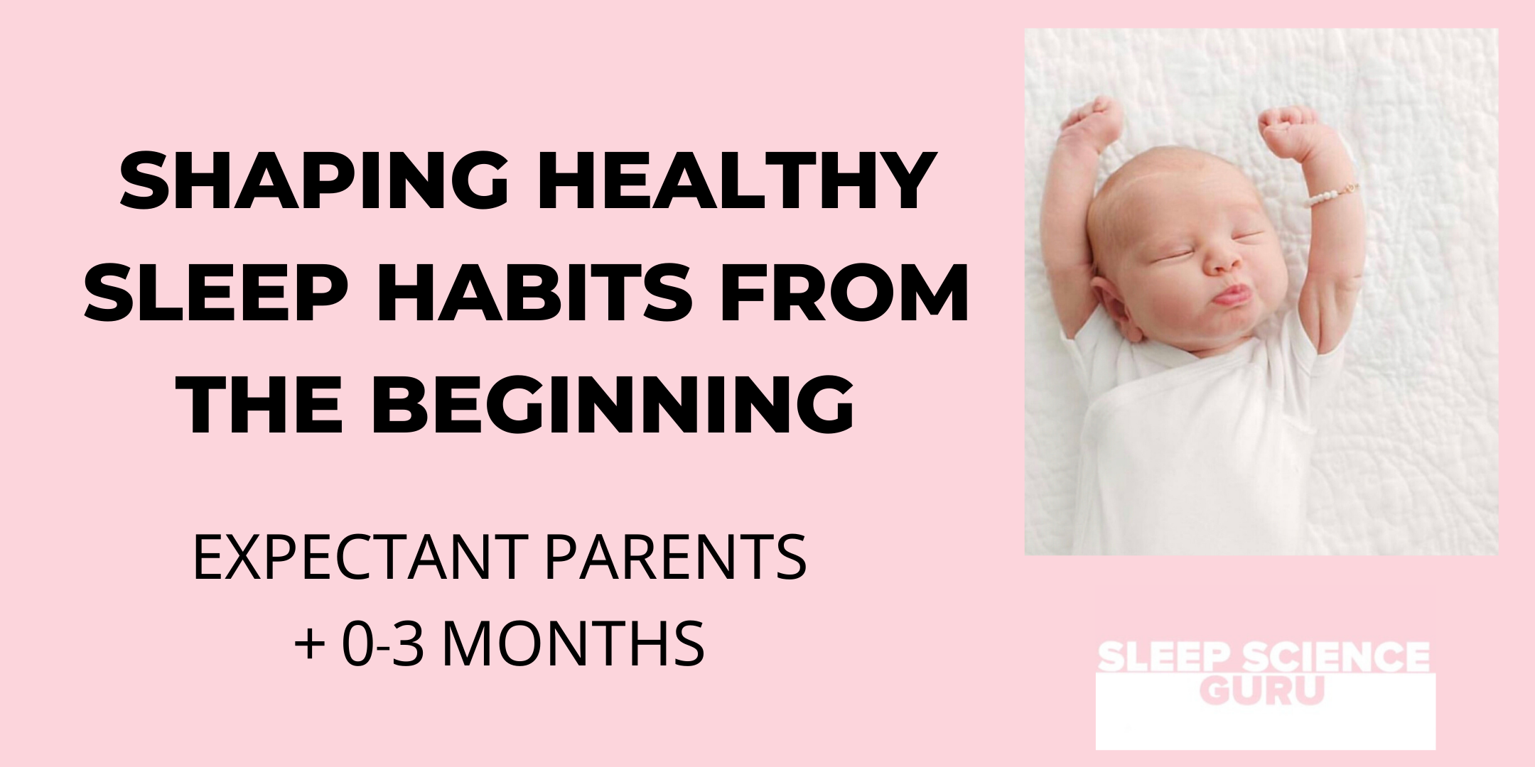 Shaping healthy sleep habits from the beginning: Expectant Parents + 0-3mth
