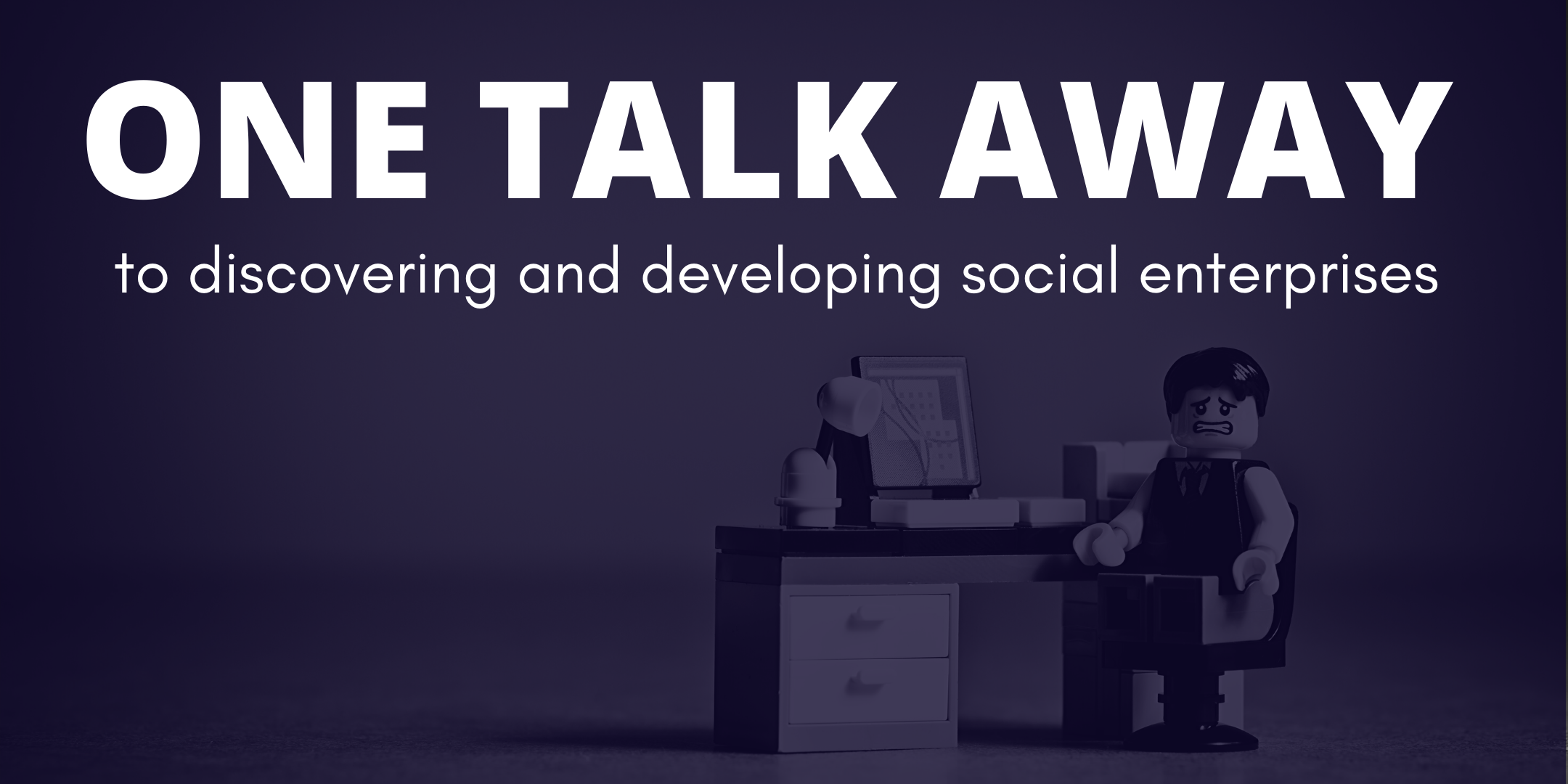 One Talk Away to discovering and developing social enterprises