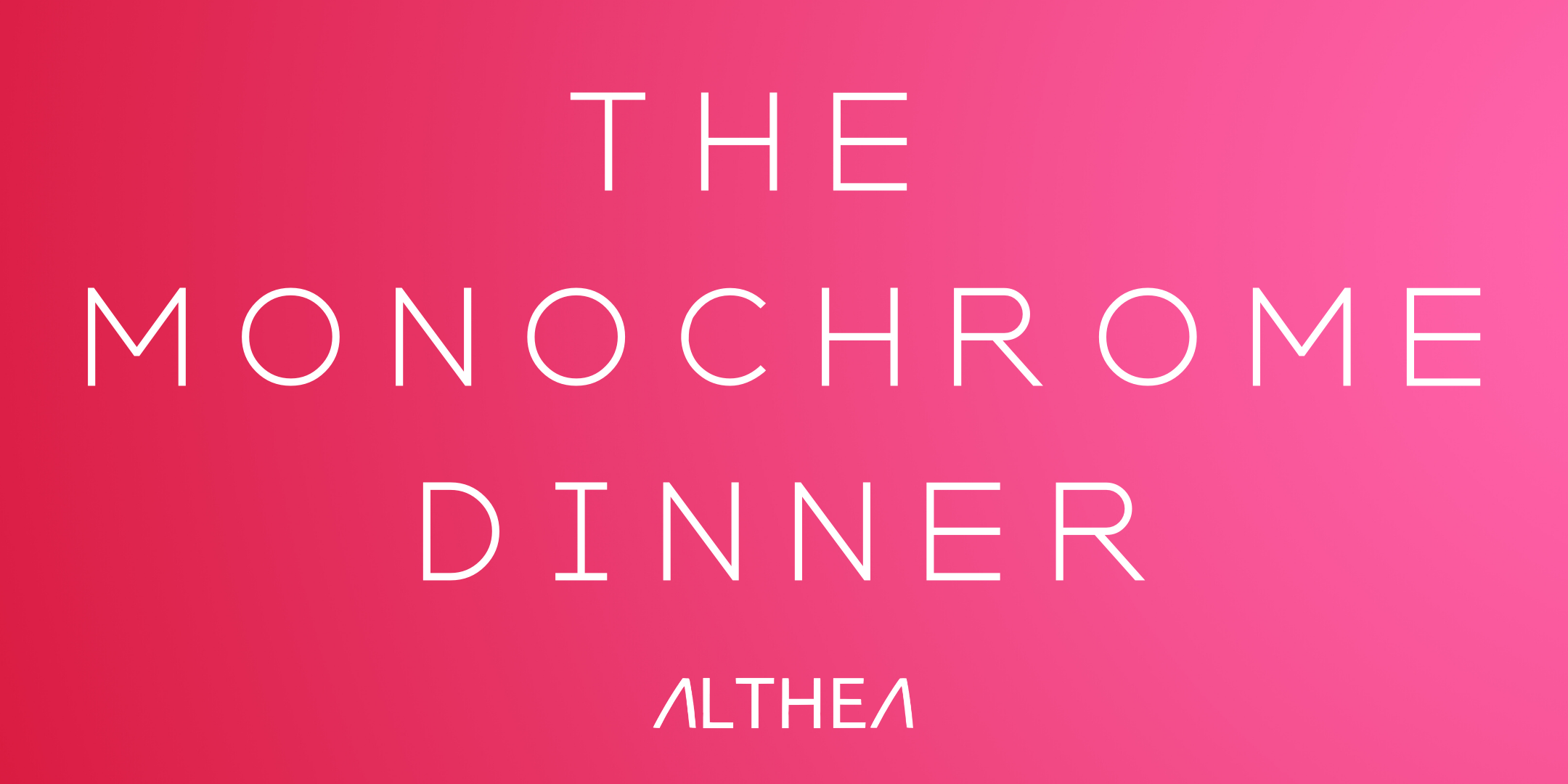 THE MONOCHROME DINNER AT ALTHEA