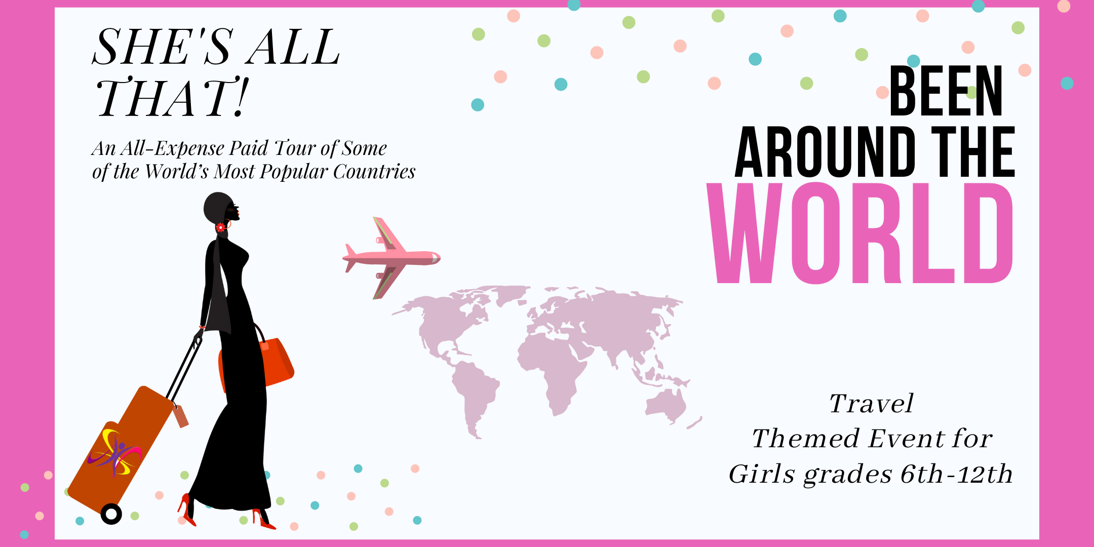 Been Around the World: Travel Themed Event for Girls in 6th-12th Grade.