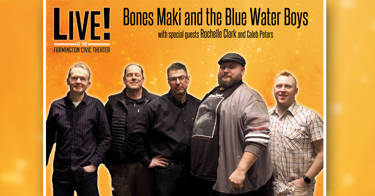 LIVE! w/Bones Maki and the Blue Water Boys wsg Rochelle Clark/Caleb Peters
