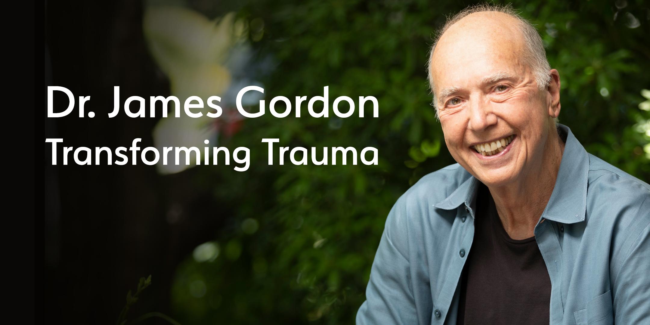 Dr. James Gordon: Transforming Trauma