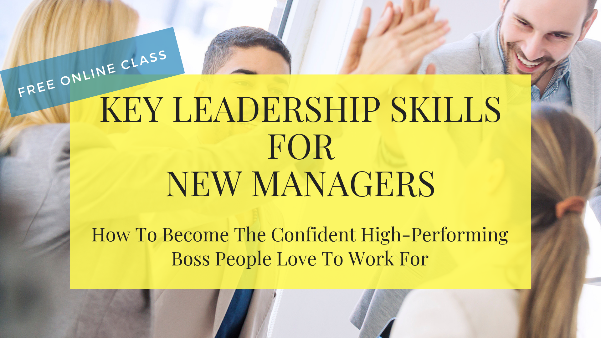 FREE Class: Key Leadership Skills for New Managers