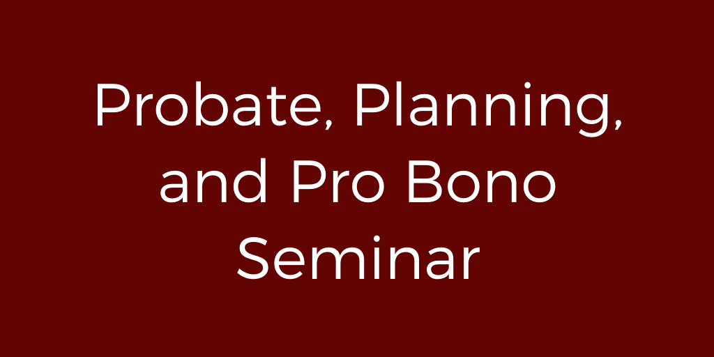 2020 Probate, Planning, and Pro Bono Seminar