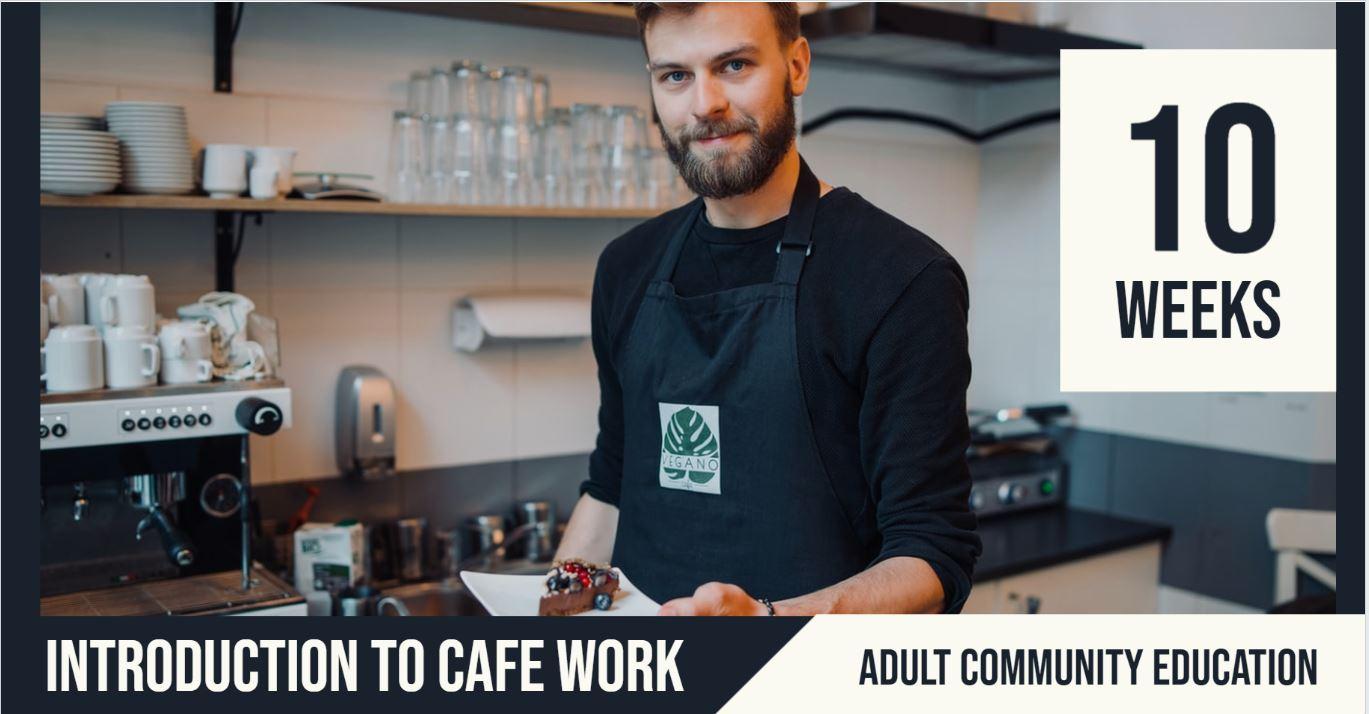 Introduction to Cafe Work | Adult Community Education | 10 Week course