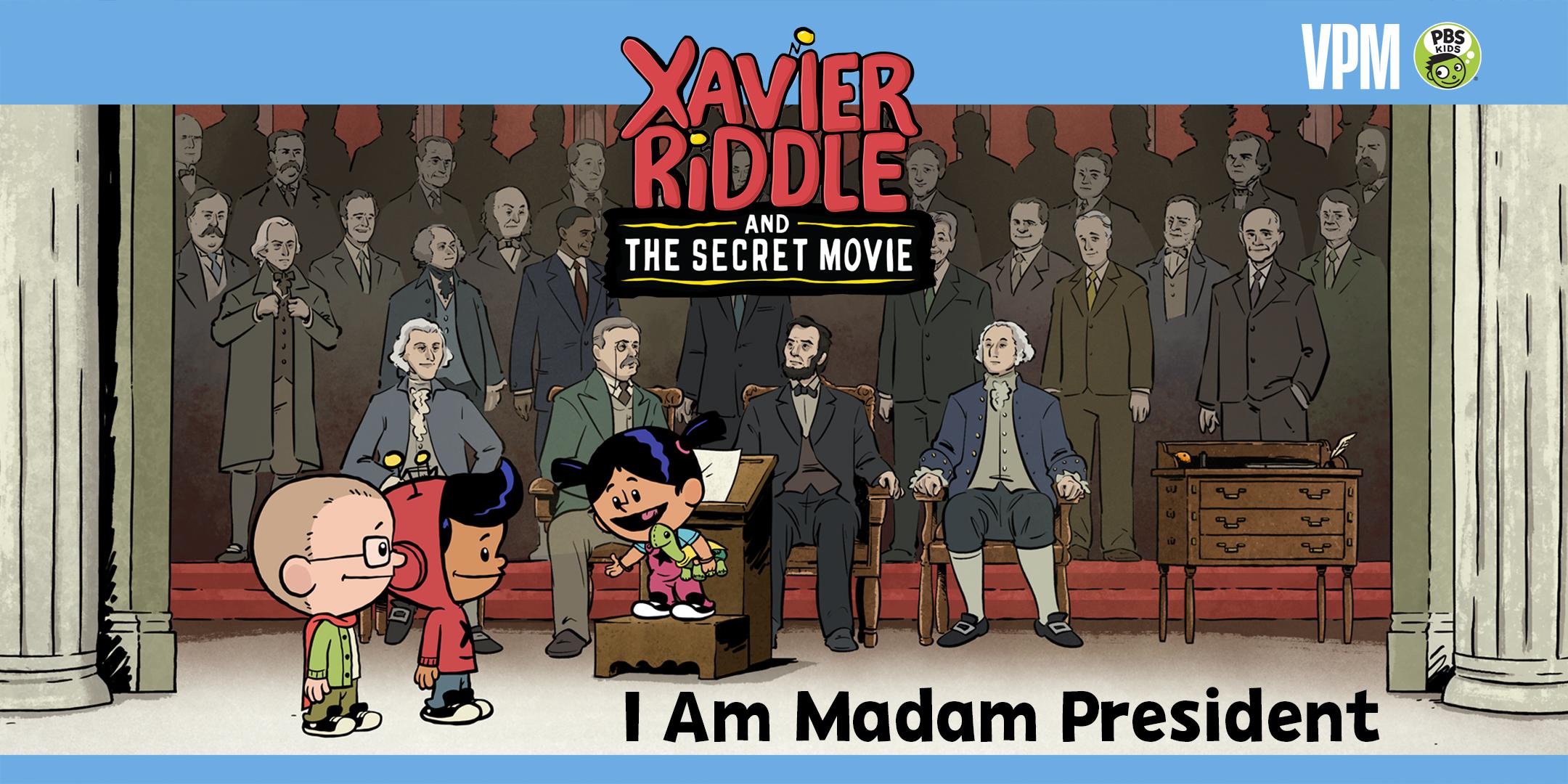 Xavier Riddle and The Secret Movie: I Am Madam President