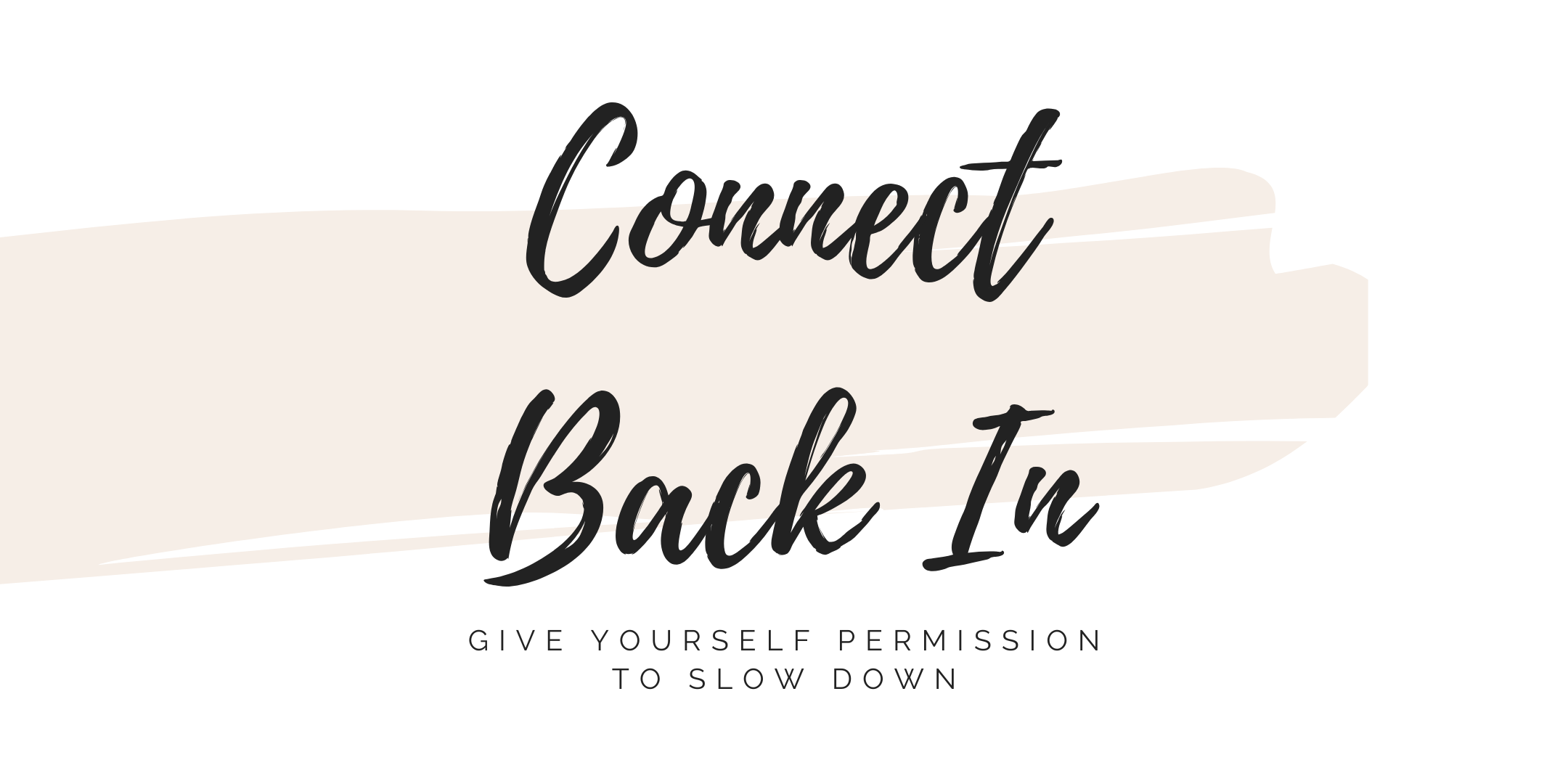 Connect Back In Event: Give Yourself Permission to Slow Down