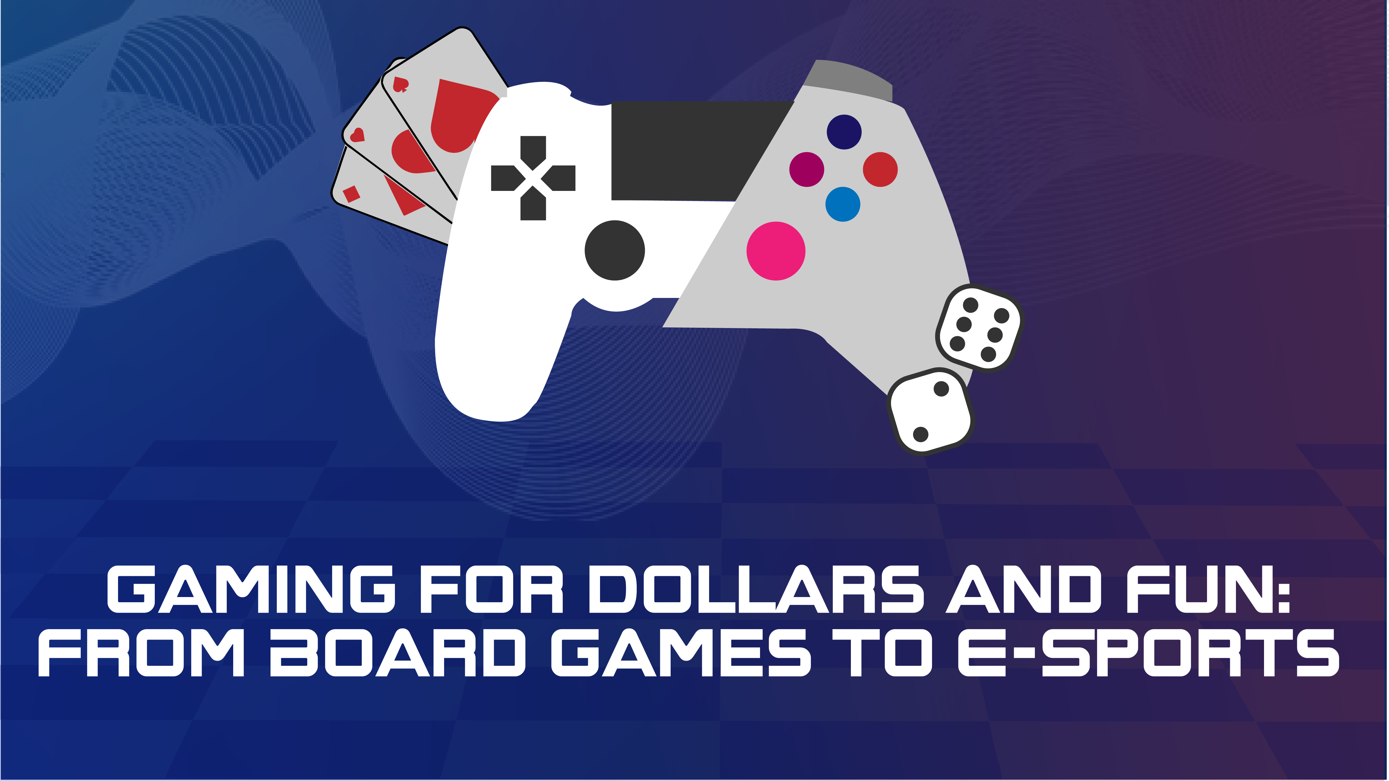 Gaming for Dollars and Fun: From Board Games to E-Sports