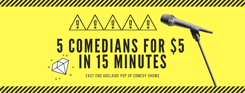 5 Comedians for $5 in 15 minutes East End Rundle Street Pop Up Comedy