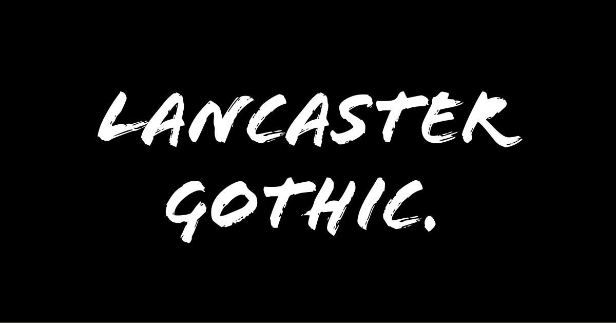 Lancaster Gothic.