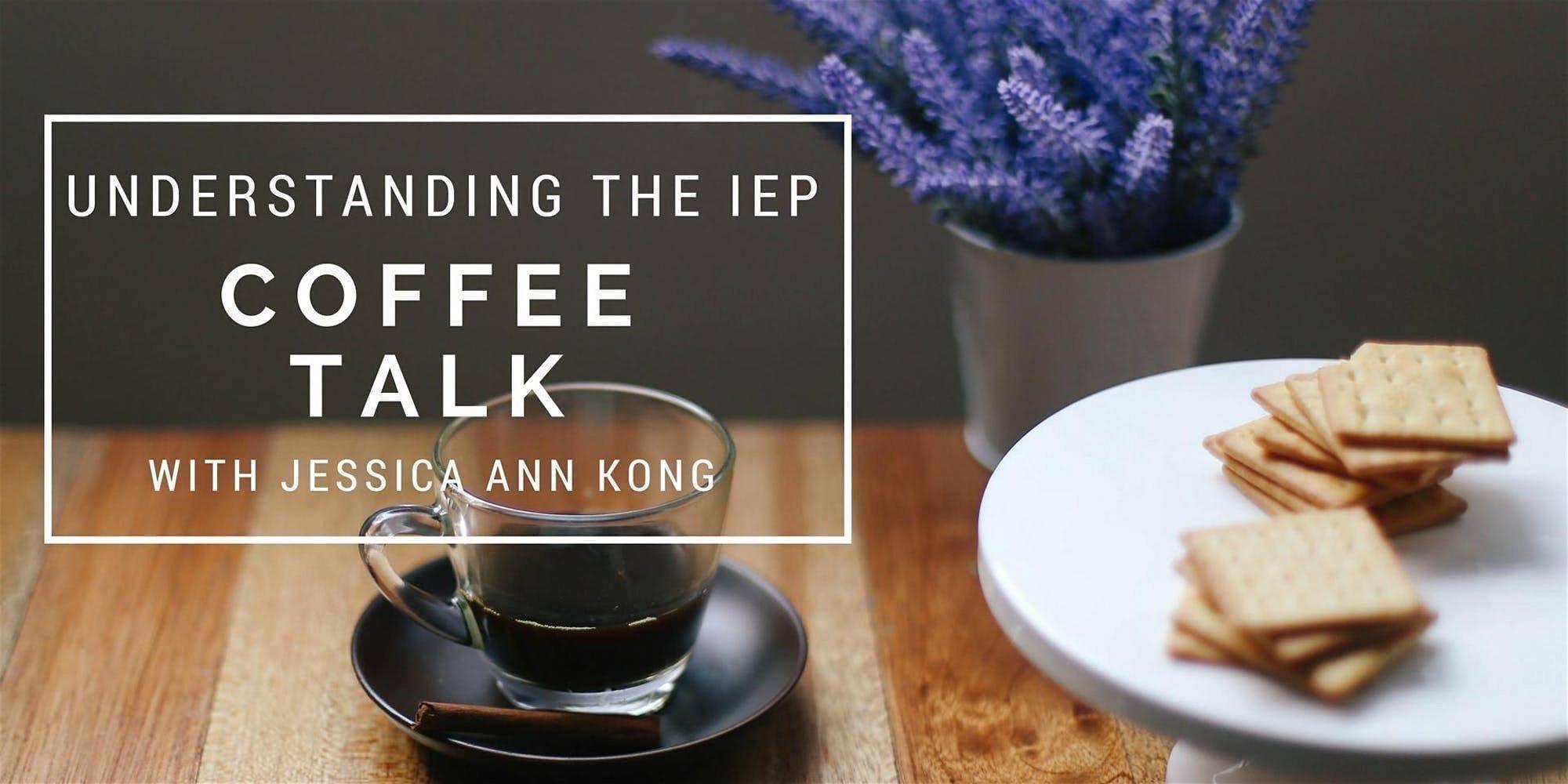 Understanding the IEP: Coffee Talk with Jessica Ann Kong