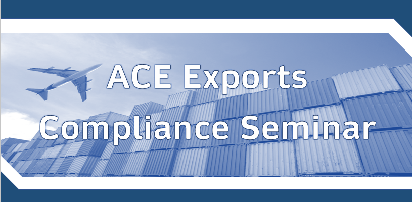 Automated Commercial Environment (ACE) Exports Compliance Seminar