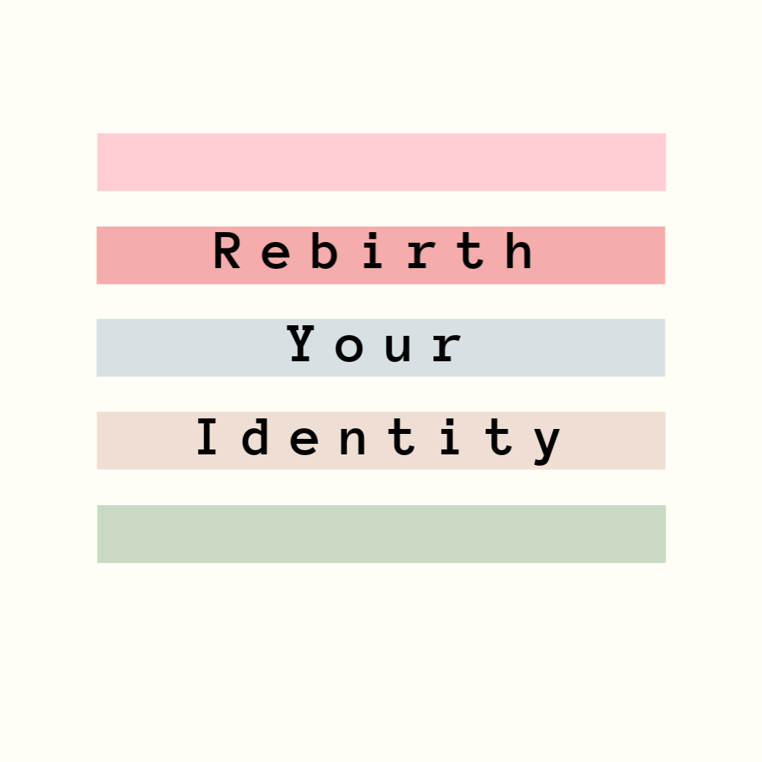 Rebirth Your Identity