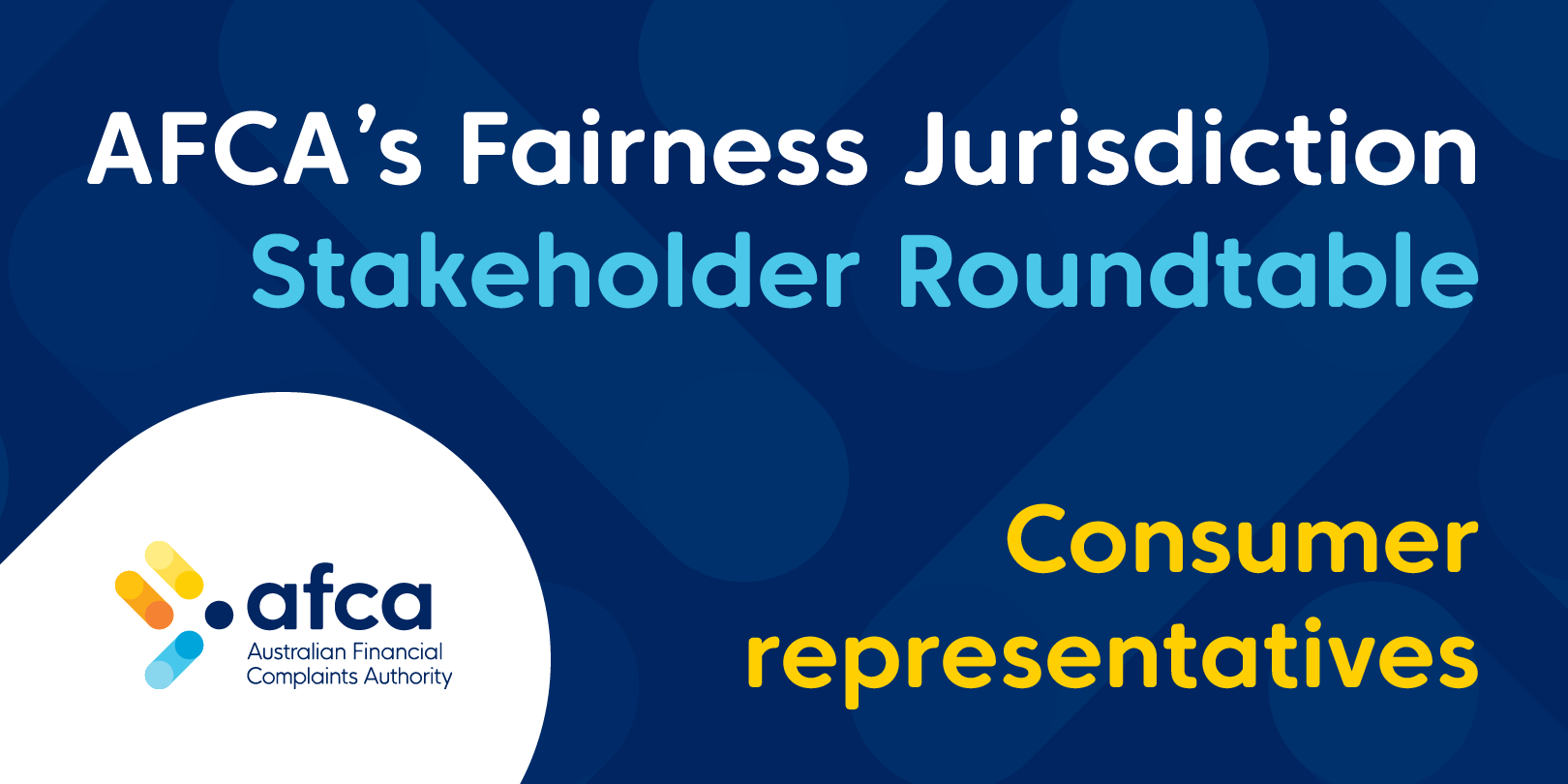 AFCA's Approach to its Fairness Jurisdiction - Consumer Representatives Roundtable
