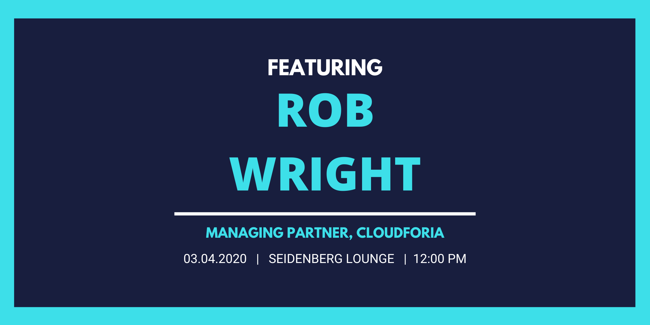 Seidenberg Tech Leadership Series: Rob Wright, Managing Partner, Cloudforia