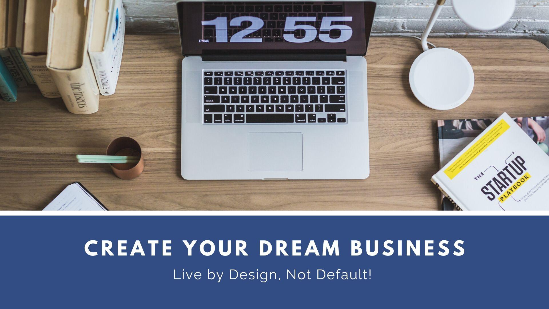 Create Your Dream Business!