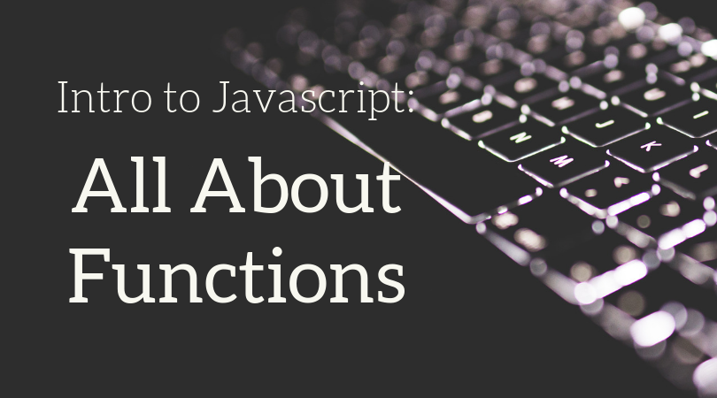 Intro to JavaScript: All about Functions