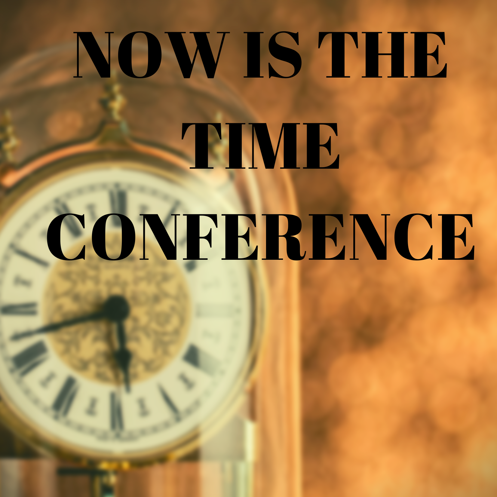 Now Is The Time What Are You Waiting For Conference 17 Apr 2020