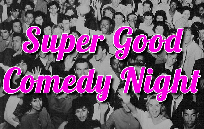 Super Good Comedy Night | April 9th at The Three Clubs, Hollywood