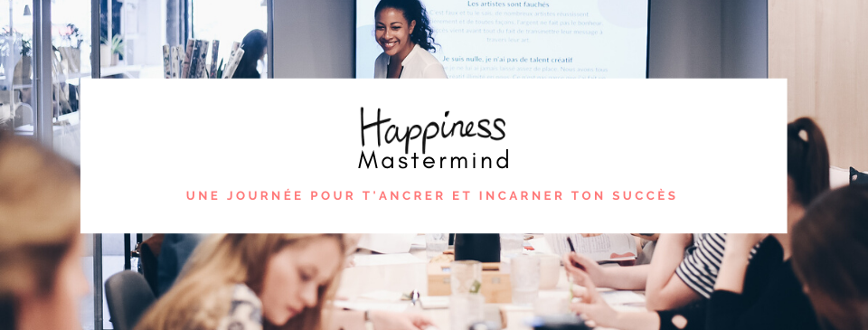 Happiness Mastermind : une journée pour t'ancrer et incarner ton succès