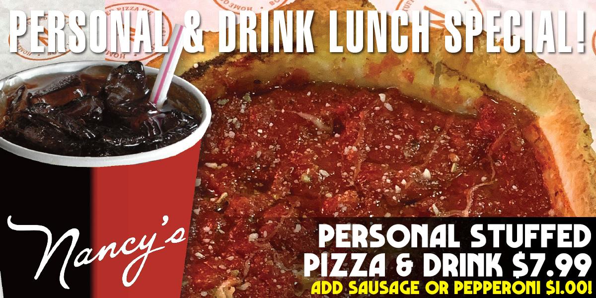 $7.99 PERSONAL STUFFED CHEESE PIZZA & DRINK - Nancy's Chicago Pizza