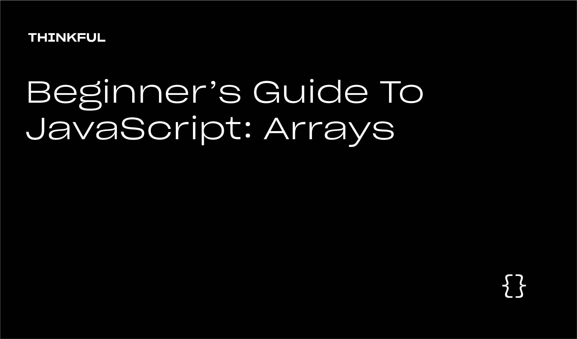 Thinkful Webinar | Beginners Guide to JavaScript: Array
