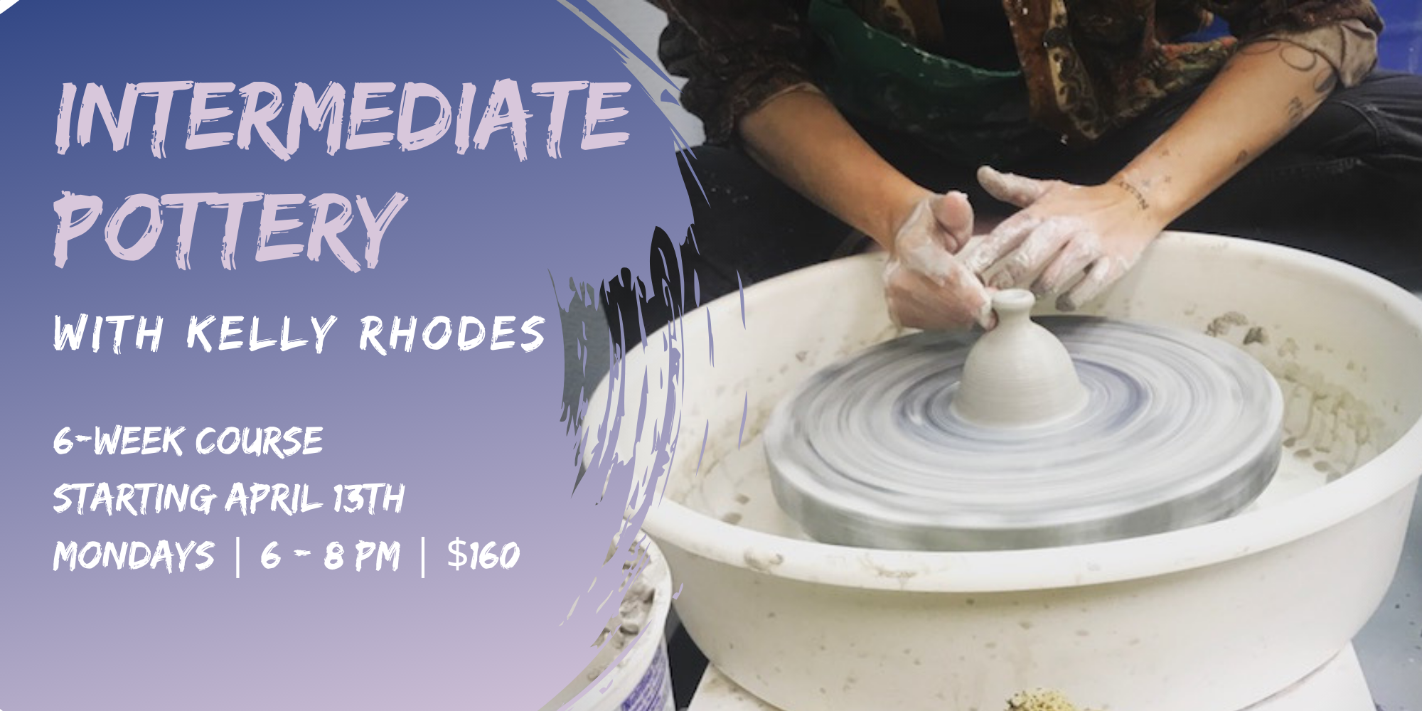 Intermediate Pottery w/ Kelly Rhodes: Monday PM