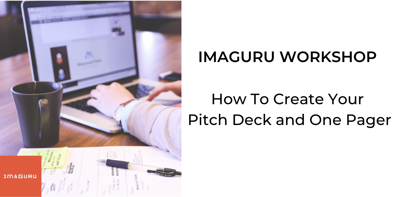 Workshop: How To Create Your Pitch Deck and One Pager