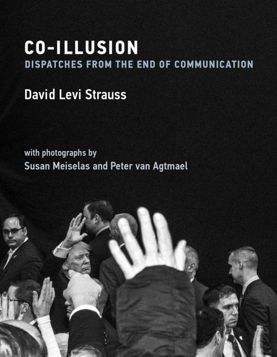 Co-Illusion, with David-Levi Strauss, Peter Van Agtmael & Susan Meiselas