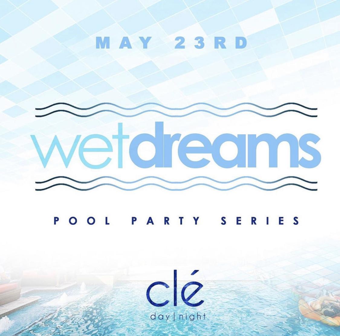 WET DREAMS POOL PARTY SUMMER SERIES @ CLE' HOUSTON