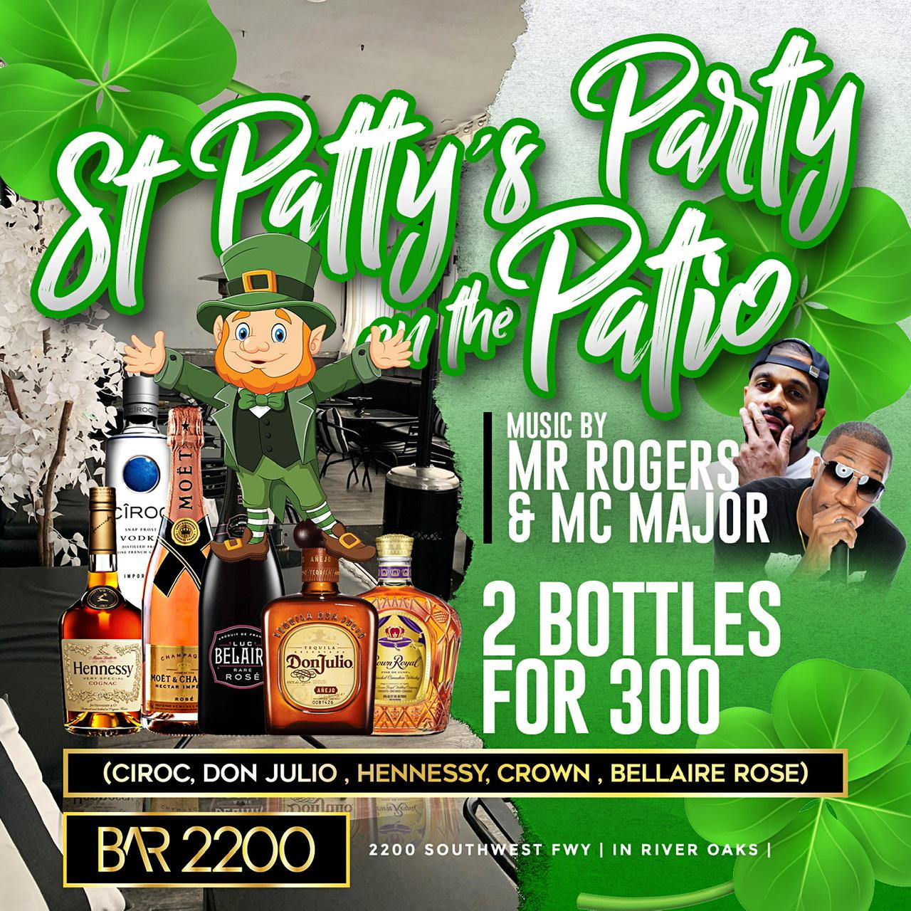 ST PATTY DAY AT BAR 2200 | SOULFOOD TACO TUESDAY |2 BOTTLE FOR 300 | FREE ALL NIGHT | $4 MARTINIS ALL NIGHT | $5 HAPPY HOUR DRINKS + 20 HOOKAHS 5PM - 9PM | DJ MR. ROGERS & MC MAJOR | FOR INFO TEXT 832.338.3829 OR @Bar2200Htx on Instagram