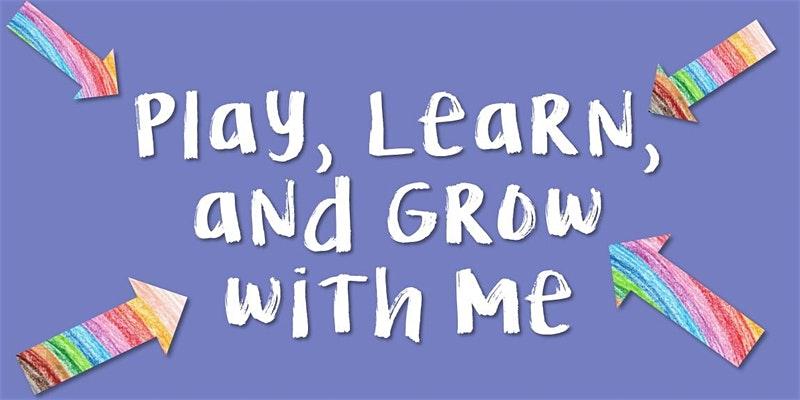 Play, Learn, and Grow with Me