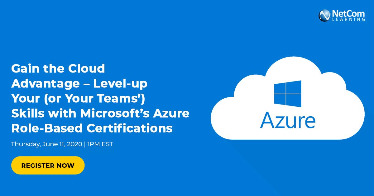 Webinar - Gain the Cloud Advantage: Level-up Your (or Your Teams') Skills with Microsoft Azure Role-Based Certifications